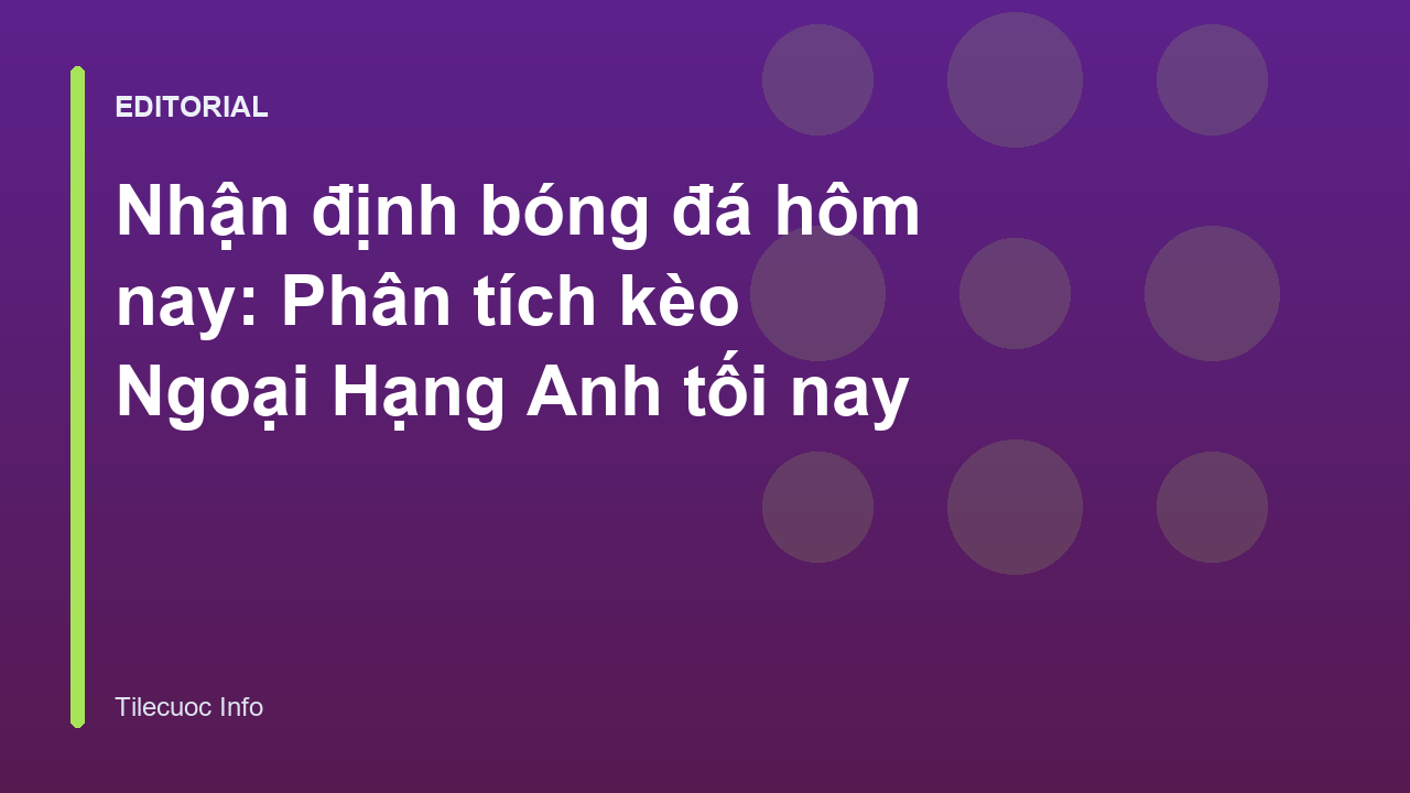 Phân tích nhận định bóng đá Ngoại Hạng Anh